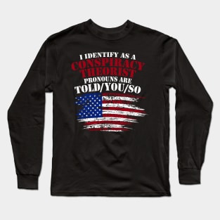 I Identify As A Conspiracy Theorist Pronouns Are Told You So Long Sleeve T-Shirt